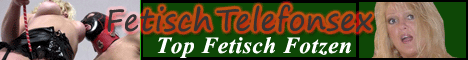 159 Fetisch Telefonsex - Top Bizarr Fotzen Deutschland
